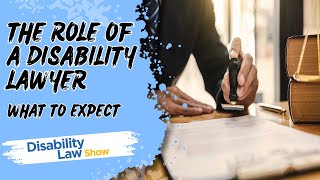 The Role of a Disability Lawyer: What to Expect - Disability Law Show S08E07