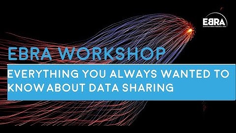 Everything You Always Wanted to Know About Data Sharing - EBRA Workshop (Part 2/3)