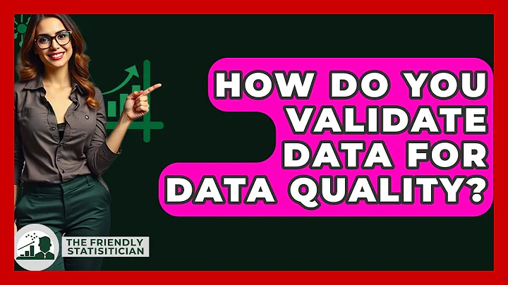 How Do You Validate Data For Data Quality? - The Friendly Statistician
