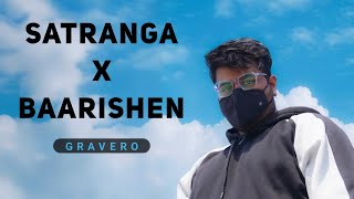 Satranga X Baarishen - Gravero Gravero Mashup & Remix Na Tere Sang Lage
