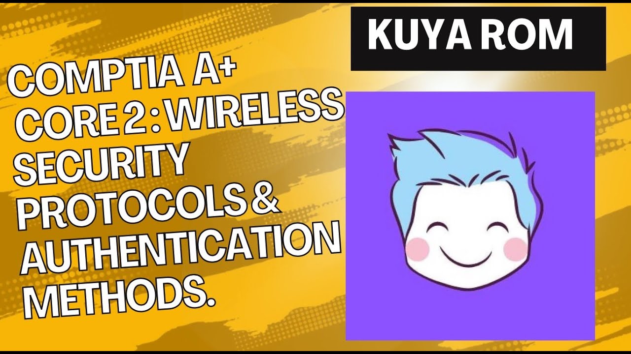 CompTIA A+ Core 2: Wireless Security Protocols & Authentication Methods