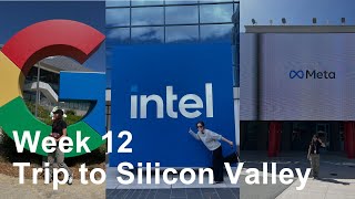 Trip to Silicon Valley | Week 12