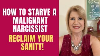 How to Starve a Malignant Narcissist: Reclaim Your Sanity!