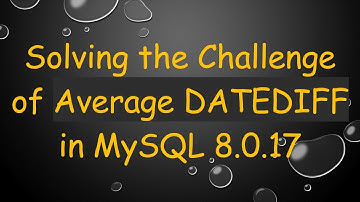 Solving the Challenge of Average DATEDIFF in MySQL 8.0.17