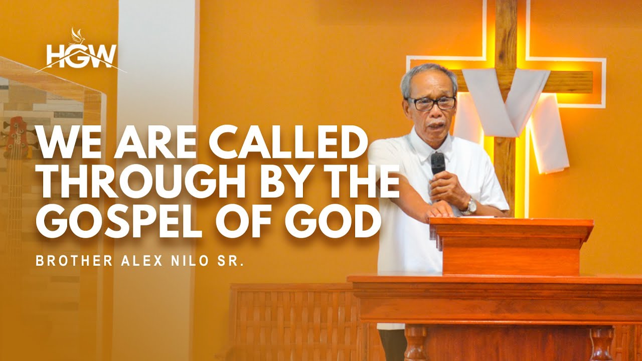 We are Called through by the Gospel of God - Brother Alex Nilo Sr ...