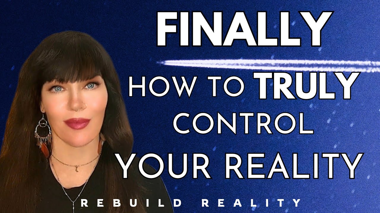 HOW TO TRULY GAIN CONTROL OF YOUR REALITY @RebuildReality - YouTube