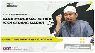 CARA MENGATASI KETIKA ISTRI SEDANG MARAH | Ustadz Abu Ghozie As - Sundawie