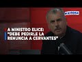 🔴🔵Nicolás Lúcar a ministro Elice: Lo primero que debe hacer es pedirle la renuncia a César Cervantes