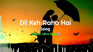 Dil keh Raha Hai . Audio Song ( Sawan Ultra Bass🔊