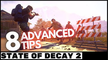 STATE OF DECAY 2 | 8 Advanced Tips