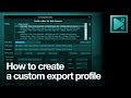 How to create custom video export profile in VSDC