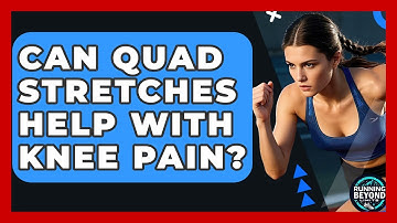 Can Quad Stretches Help With Knee Pain? - Running Beyond Limits