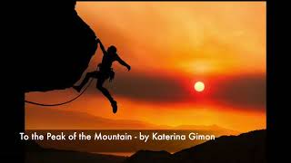 To the Peak of the Mountain  by Katerina Gimon