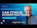 Business Ethics | Can ethical business practices improve profitability - segment five