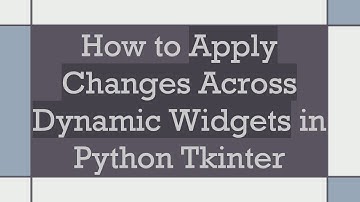 How to Apply Changes Across Dynamic Widgets in Python Tkinter