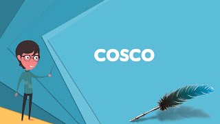 What is COSCO? Explain COSCO, Define COSCO, Meaning of COSCO