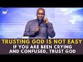 TRUSTING GOD IS NOT EASY CHEER UP IF YOU HAVE BEEN CRYING Apostle Joshua Selman