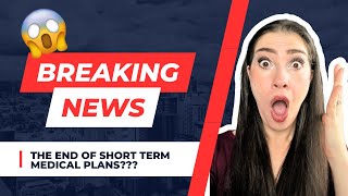 BREAKING NEWS 2024 Is this the END of Short Term Medical Plans?