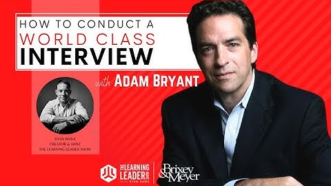 Adam Bryant - How To Conduct A World Class Interview | The Learning Leader Show With Ryan Hawk