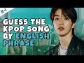 [KPOP GAMES] GUESS THE KPOP SONG BY THE ENGLISH PHRASE #2