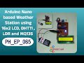 Arduino Nano based Weather Station using 16x2 LCD, DHT11, LDR &amp; MQ135