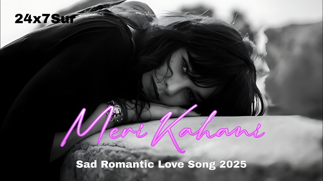 Meri Kahani (Female)– Sad Romantic Love Song 2025 | Official Music Video | 24x7sur