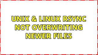 Unix & Linux: rsync not overwriting newer files (3 Solutions!!)