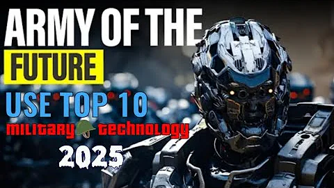 Top Military Technologies of 2025: A Glimpse into the Future of Warfare