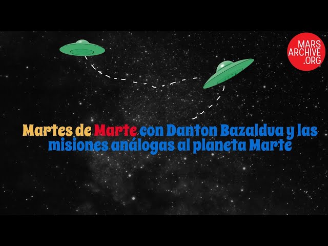 Martes de Marte con Danton Bazaldua y las misiones análogas al Planeta Marte