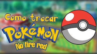 Como trocar pokemons no pokemon fire red