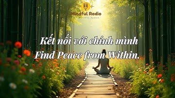 Bài Thiền 15 Phút (có hướng dẫn) – Kết Nối với Chính Mình để Yêu Thương Bản Thân, Tìm Lại Bình Yên.