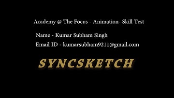 Academy @ The Focus - Animation -Skill Test - Kumar Subham Singh (Syncsketch)
