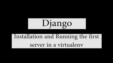 Django:Installation and Running the first server in a virtualenv