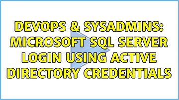 DevOps & SysAdmins: Microsoft SQL Server login using Active Directory Credentials (2 Solutions!!)