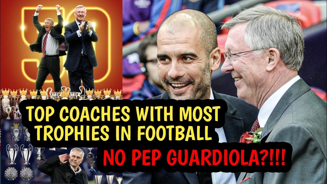 TOP COACHES WITH THE MOST TROPHIES IN FOOTBALL HISTORY. NO PEP