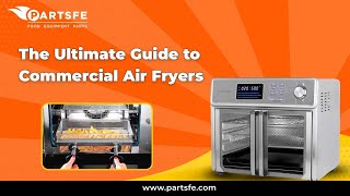 The Ultimate Guide To Commercial Air Fryers - Partsfe