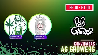 Orgânico + Mineral com As Growers Planta da Moça e Afrodite - PAPO DE GROWER - #EP10 PT P1