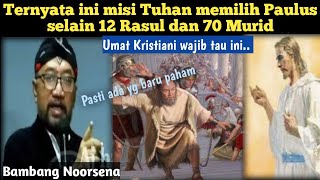 Alasan Paulus dipakai Tuhan diluar 12 Rasul dan 70 Murid ?! ini Penjelasan Pak Bambang Noorsena