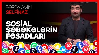 Fərda Amin — Sosial Şəbəkələrin Fəsadları | SELFİNAZ