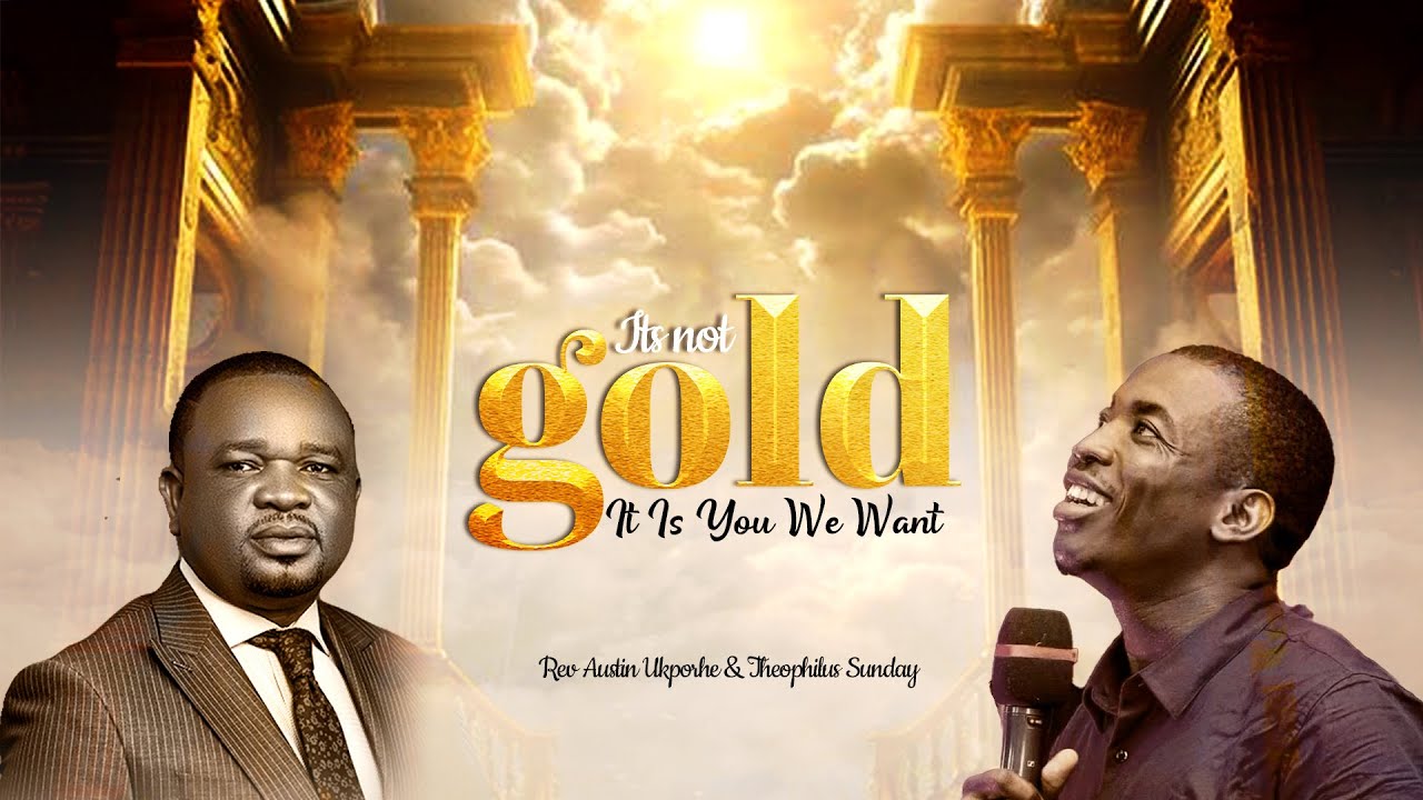 Rev Austin Ukporhe & Theophilus Sunday - It's Not Gold