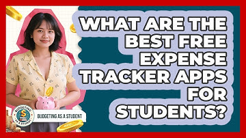 What Are The Best Free Expense Tracker Apps For Students? - Budgeting as a Student