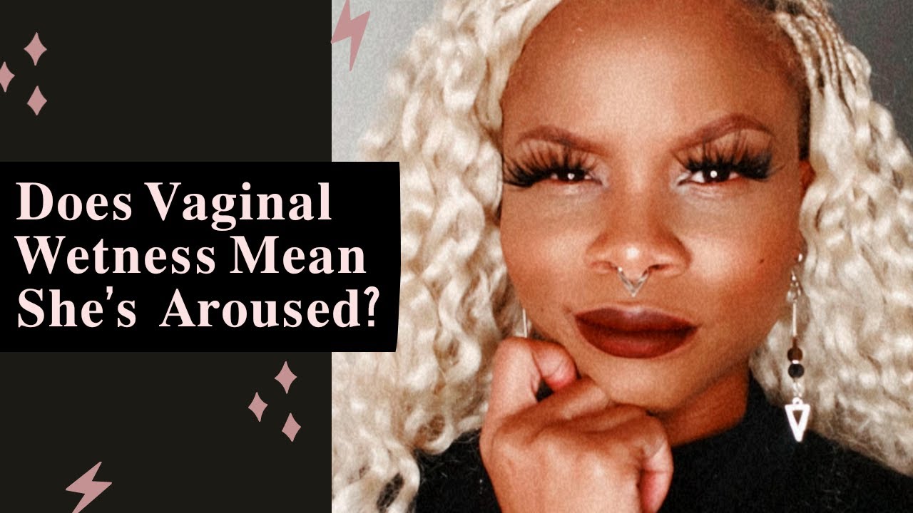 𝐃𝐨𝐞𝐬 𝐕𝐚𝐠𝐢𝐧𝐚𝐥 𝐖𝐞𝐭𝐧𝐞𝐬𝐬 𝐌𝐞𝐚𝐧 𝐒𝐡𝐞’𝐬 𝐀𝐫𝐨𝐮𝐬𝐞𝐝? YouTube