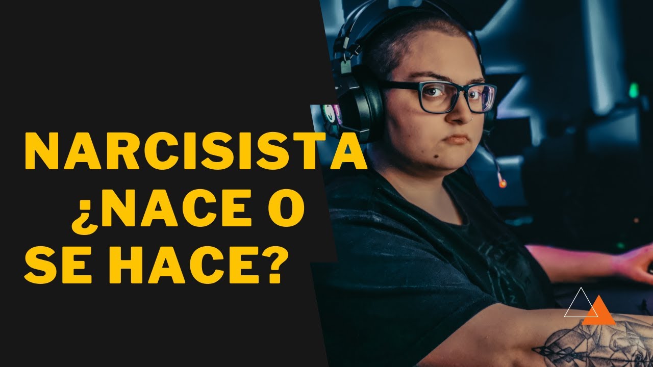 ¿La persona narcisista nace o se hace?
