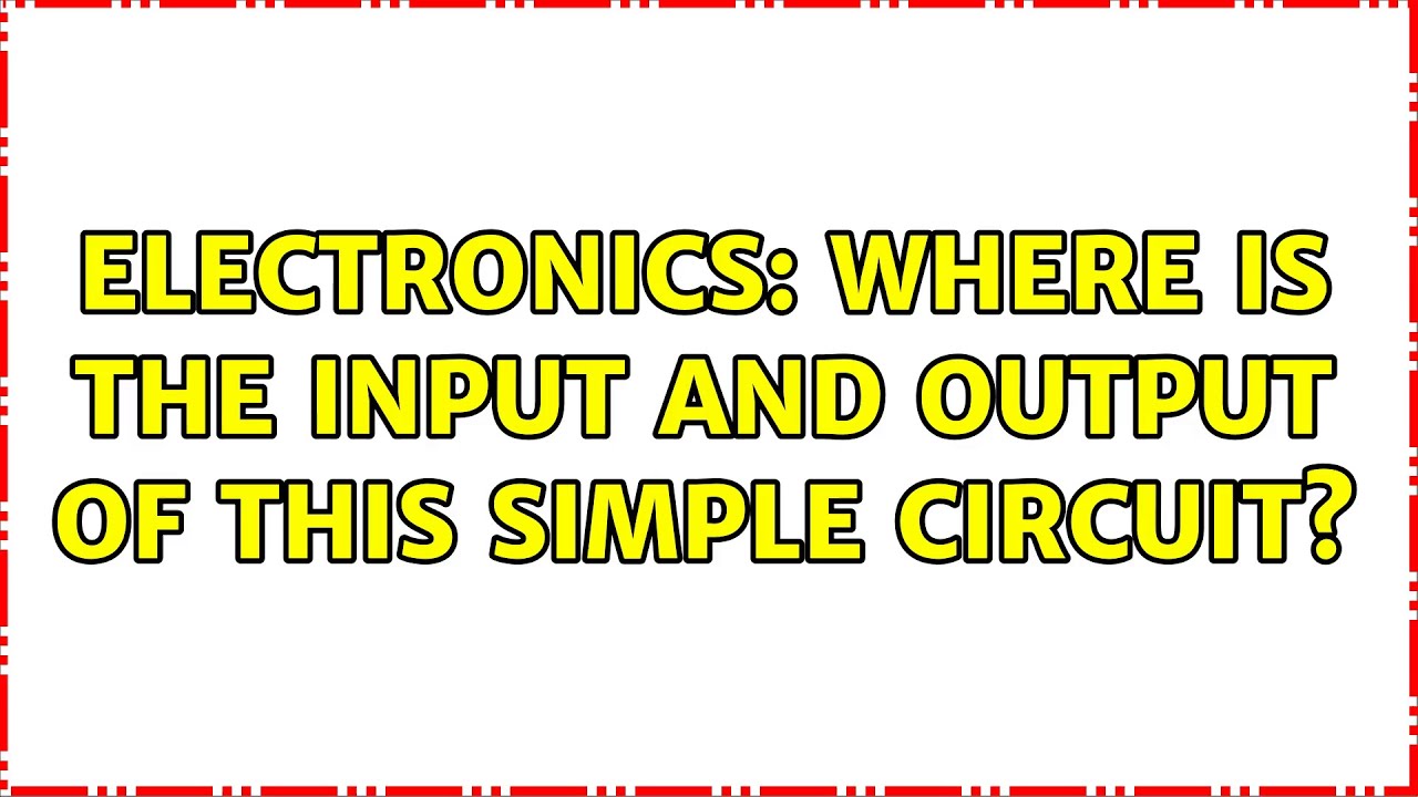 Electronics: Where is the input and output of this simple circuit ...