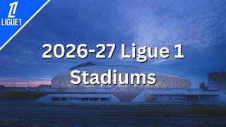 2026-27 Ligue 1 Stadiums