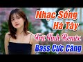 VỀ ĐÂU MÁI TÓC NGƯỜI THƯƠNG REMIX Nhạc Sống Hà Tây BASS CĂNG ĐÉT - Lk Trữ Tình Sôi Động Nhất