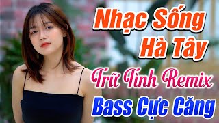 VỀ ĐÂU MÁI TÓC NGƯỜI THƯƠNG REMIX Nhạc Sống Hà Tây BASS CĂNG ĐÉT - Lk Trữ Tình Sôi Động Nhất