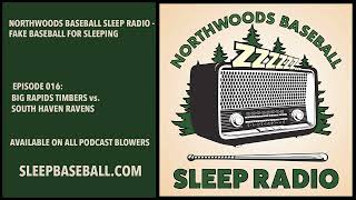 Northwoods Baseball Sleep Radio - Fake Baseball for Sleeping - EP 016 - Big Rapids vs. South Haven