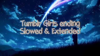 Tumblr Girls ending (slowed and extended)