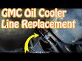 DIY How To Replace GMC \ Chevy Oil Cooler Lines & Quick Connect Fittings